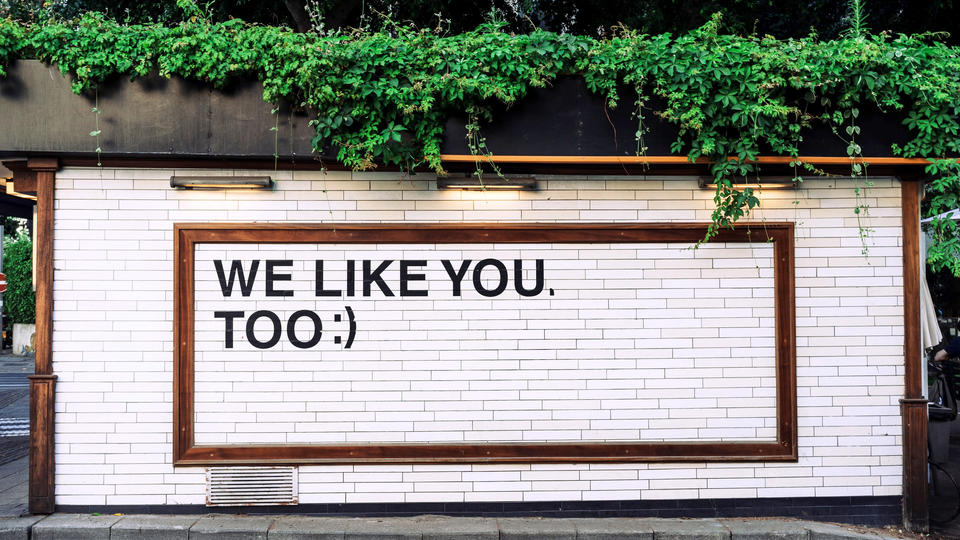 Wall that reads: we like you too 