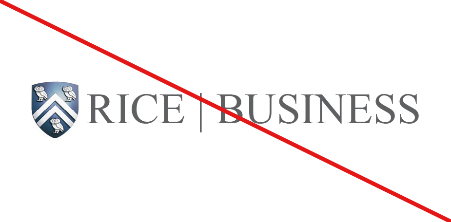 Rice Business logo don'ts - recreating the logo in any way