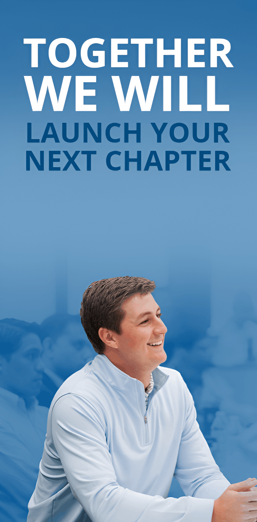 Together, We Will Launch Your Next Chapter